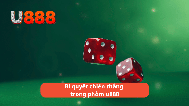 Bí quyết chiến thắng trong phỏm u888