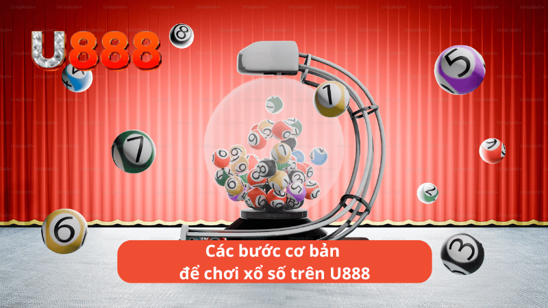 Các bước cơ bản để chơi xổ số trên U888