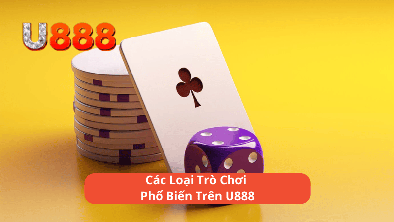 Các Loại Trò Chơi Phổ Biến Trên U888