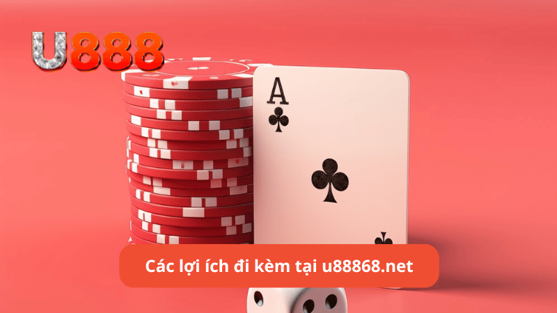 Các lợi ích đi kèm tại u88868.net