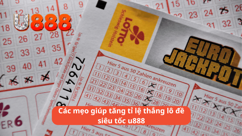 Các mẹo giúp tăng tỉ lệ thắng lô đề siêu tốc u888