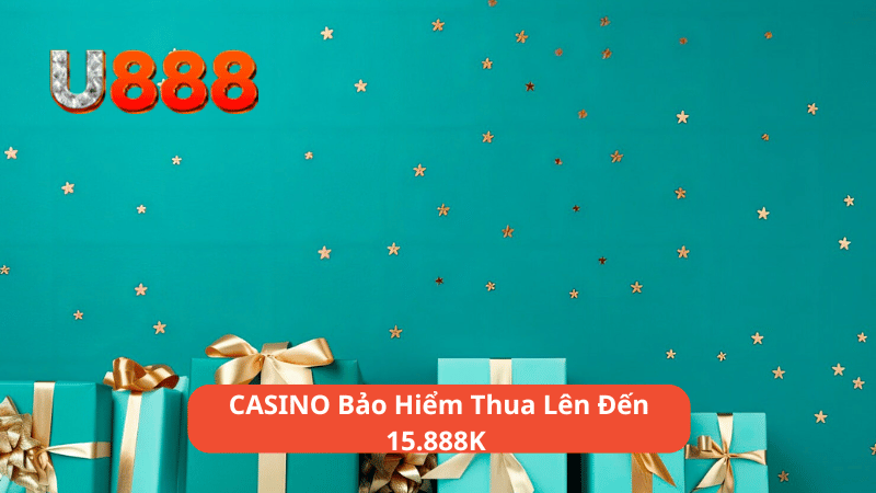 CASINO Bảo Hiểm Thua Lên Đến 15.888K 