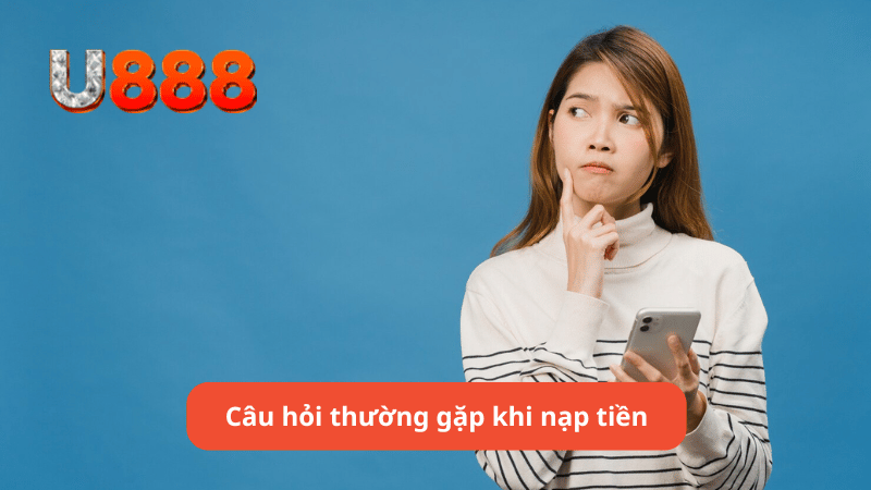 Câu hỏi thường gặp khi nạp tiền