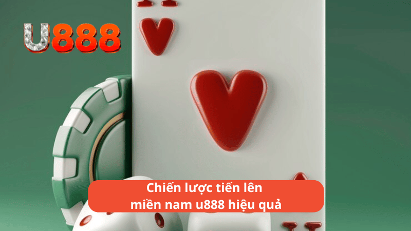 Chiến lược tiến lên miền nam u888 hiệu quả