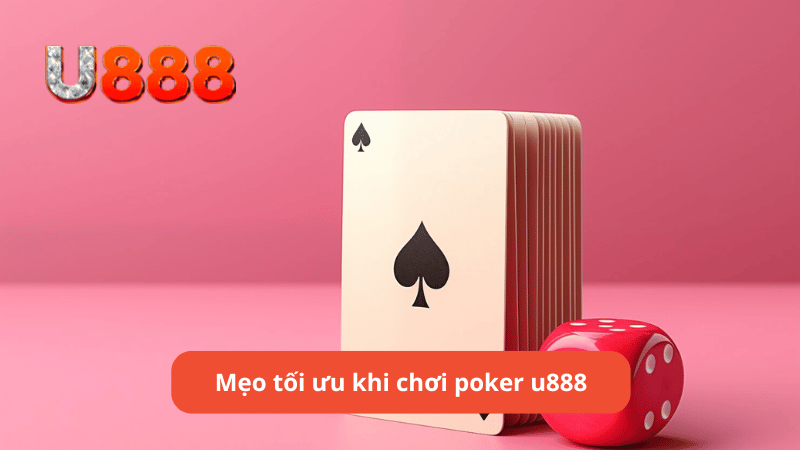 Mẹo tối ưu khi chơi poker u888