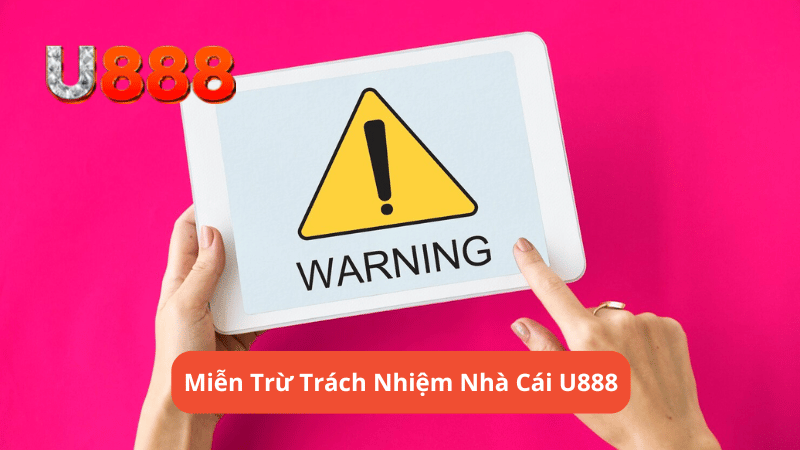 Miễn Trừ Trách Nhiệm Nhà Cái U888 