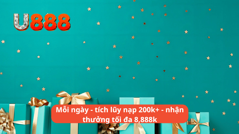 Mỗi ngày - tích lũy nạp 200k+ - nhận thưởng tối đa 8,888k