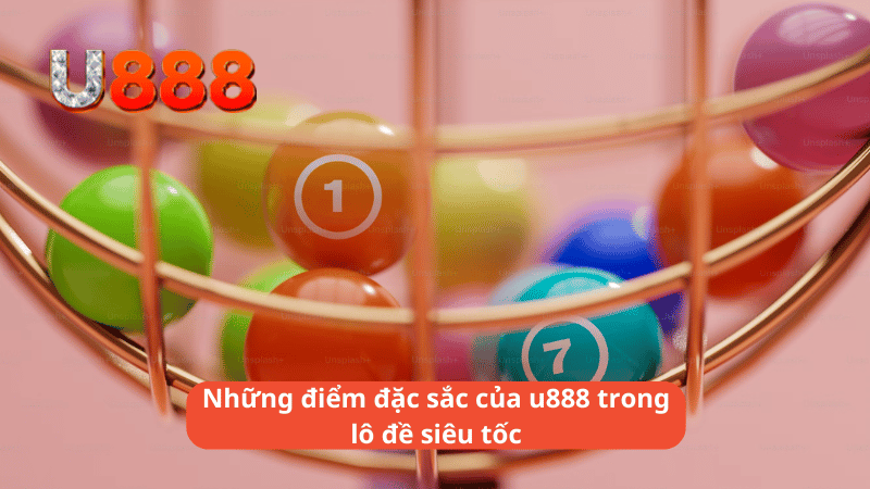 Những điểm đặc sắc của u888 trong lô đề siêu tốc