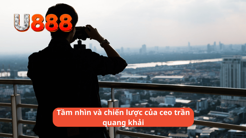 Tầm nhìn và chiến lược của ceo trần quang khải