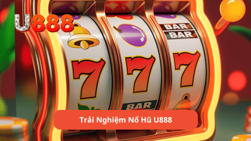 Trải Nghiệm Nổ Hũ U888