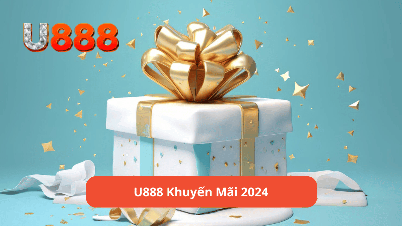 U888 Khuyến Mãi 2024 - Những Chương Trình Không Thể Bỏ Lỡ