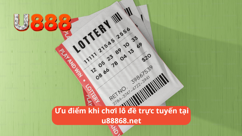 Ưu điểm khi chơi lô đề trực tuyến tại u88868.net