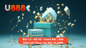 Bắn Cá - Nổ Hũ - Game Bài | Bảo Hiểm Khi Thua Lên Đến 25.888K