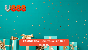 CASINO Bảo Hiểm Thua Lên Đến 15.888K