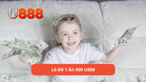 Lô đề 1 ăn 900 u888 là gì?