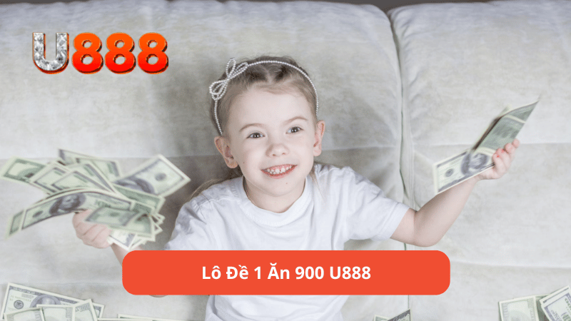 Lô đề 1 ăn 900 u888 là gì?